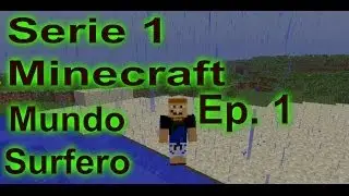 Serie 1 - Minecraft Supervivencia - Mundo Surfero - Episodio 1 - Comenzando en Minecraft