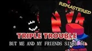 Triple Trouble but Gael and his friends sing it