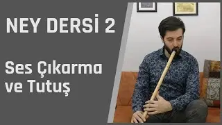 Anlatımlı Ney Dersi 2 - Neyi Tanıma, ses çıkarma ve tutuş pozisyonu