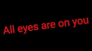 all eyes are on you