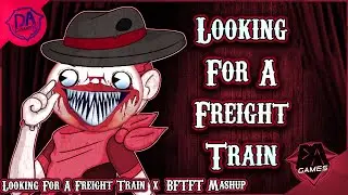 Looking For A Freight Train (BFTFT X Looking For A Showdown) DAGames Mashup