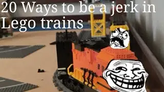20 Ways to be a Jerk in Lego Trains