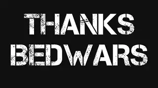 THANKS ROBLOX BEDWARS