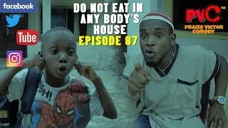 DO NOT EAT IN ANY BODY'S HOUSE (PRAIZE VICTOR COMEDY)