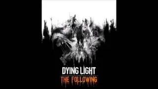 Dying Light: The Following - Main Theme Beg.  of Credits