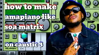 how to make soulful [amapiano] like [soa  matrix] on [caustic 3] for beginners| amapiano tutorial