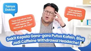Tanya Dokter #16 - Sakit Kepala Gara-gara Putus Kafein, Bisa Jadi "Caffeine Withdrawal Headache"!
