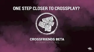 Dead By Daylight| Crossfriends is one step closer to full crossplay?