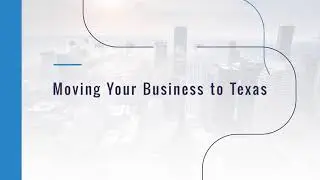 Moving Your Business (LLC or Corporation) to Texas
