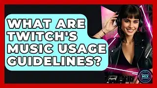 What Are Twitch's Music Usage Guidelines? - Electronic Mix Masters