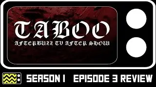 Taboo Season 1 Episode 3 Review & After Show | AfterBuzz TV