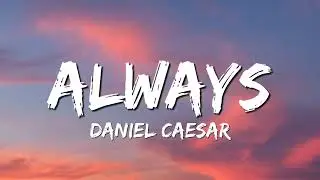Daniel Caesar - Always (Lyrics)