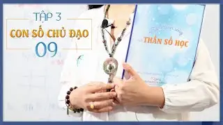 Tập 3: Con số chủ đạo 09 - Thay đổi cuộc sống với Nhân số học - QHLD #13