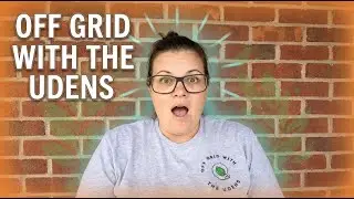 Unexpected Happenings | Off Grid With The Udens