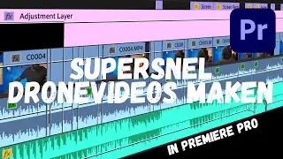 SUPERSNEL dronevideos maken in Premiere Pro