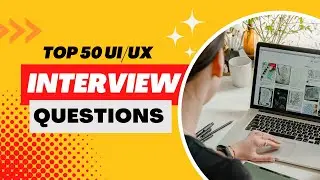In 2023 Top 50+ UI/UX Interview Questions