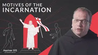 Motives of the Incarnation (Aquinas 101)