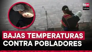 VMT: intenso frío azota a vecinos de “Ticlio Chico”