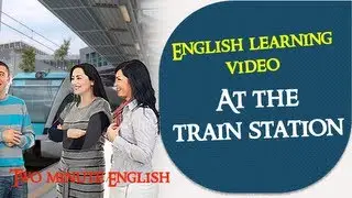 At the train station - Learn English conversation through quick lessons