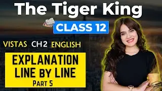The Tiger King 🔥 | Vistas Chapter 2 🔥😨 | Line By Line | Class 12 English | Part 5 | Shipra Mishra