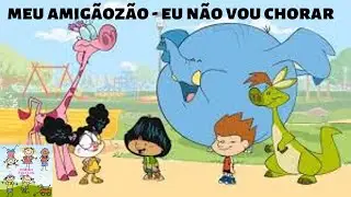 Meu Amigãozão Português Brasil - Não vou Chorar
