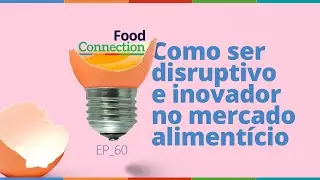 Como ser disruptivo e inovador no mercado alimentício