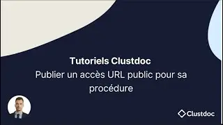 Publier un accès URL public pour sa procédure| Clustdoc