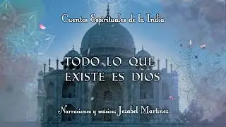 #21 . Todo lo que existe es Dios | CUENTOS DE LA INDIA II | Jezabel Martinez