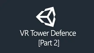 [Tutorial] Unity3d - Virtual Reality Tower Defence (Part 2/5)