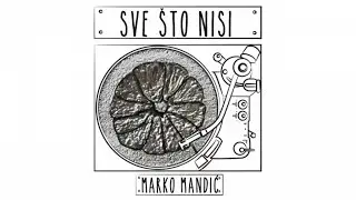 Marko Mandic - Sve što nisi (Audio)