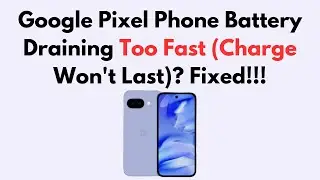 Google Pixel Phone Battery Draining Too Fast (Charge Won't Last)? Fixed!!!