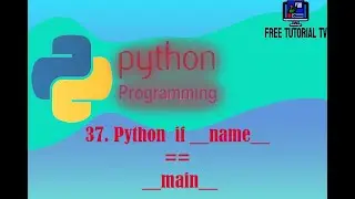 37  Implementation of if__name__ == __main__ in Python main File.