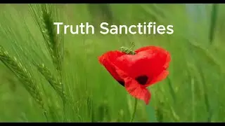 Truth Sanctifies