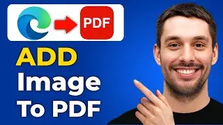 How To Add Image In Pdf In Microsoft Edge (Step-by-Step Guide)