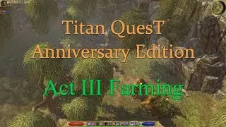 Titan Quest: Anniversary Edition, Act 3 Farming Guide