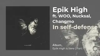 EPIK HIGH - IN SELF-DEFENSE (ft. WOO, NUCKSAL, CHANGMO (Sub Español | Hangul | Roma)