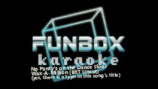 Wax-A-Million - No Panty's on the Dance Floor (Funbox Karaoke, 2000)