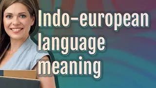 Indo-european language | meaning of Indo-european language