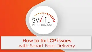 How to fix LCP issues with Smart Font Delivery