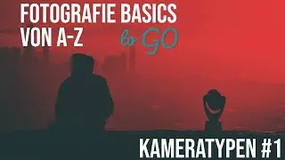 Fotografie Basics von A-Z - to GO - Kameratypen #1