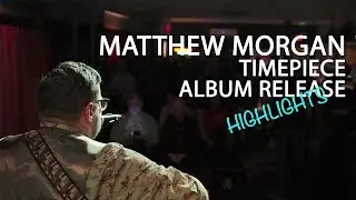 Matthew Morgan - "Timepiece" Album Release (Show Highlights)