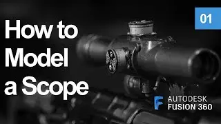 Modeling A Scope In Fusion360 (Part 1) | Real-Time Process