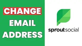 How To Change Your Email Address In Sprout Social