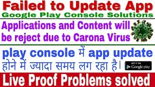 Application update fail in google play console due to Carona. Live proof.