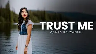 Trust Me - Aadya Rajwanshi | New Original Song | Official Music Video