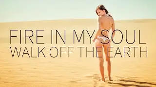 Walk off the Earth | Fire In My Soul [Lyrics]