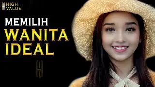 MEMILIH WANITA IDEAL UNTUK PASANGAN HIDUP - HIGH VALUE MAN