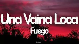 Fuego - Una Vaina Loca (Letra/Lyrics)