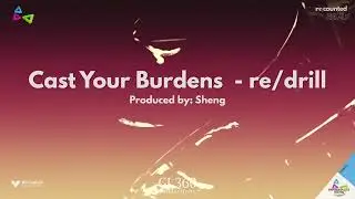 11. Cast Your Burdens  - re/drill