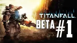 Titanfall Beta - #1 - This Game Is...AWESOME!!!!!!!!!! w/ Hypercore Ripper